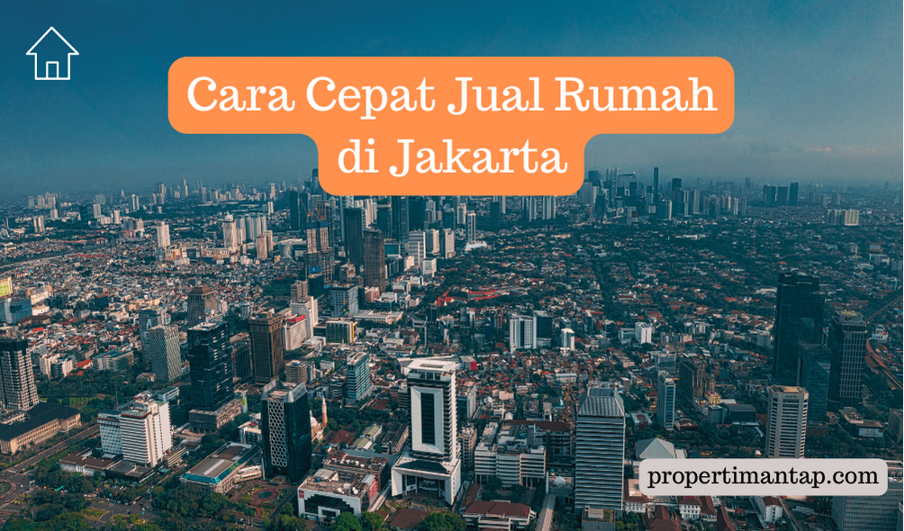Cara Cepat Jual Rumah di Jakarta